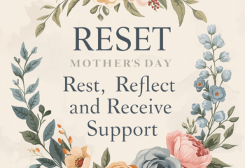 Mother’s Day Reset: Rest, Reflect, and Receive Support